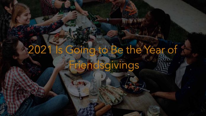 2021 Is Going to Be The Year of Friendsgiving